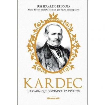 Kardec: o homem que desvendou os espíritos.