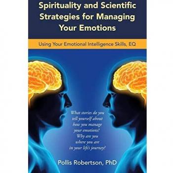 Spirituality and Scientific Strategies for Managing Your Emotions: Using Your Emotional Intelligence Skills Eq