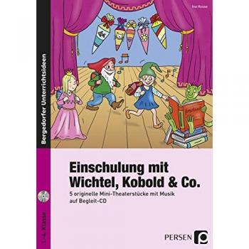 Einschulung mit Wichtel, Kobold & Co.: 5 originelle Mini-Theaterstücke mit Musik (1. bis 4. Klasse)