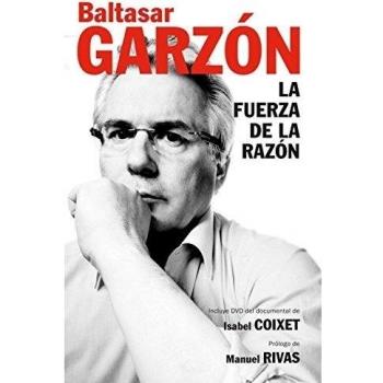 Baltasar Garzón Real La Fuerza De La Razón: (Incluye Dvd Con Documental De Isabel Coixet) (Ensayo Y Pensamiento)