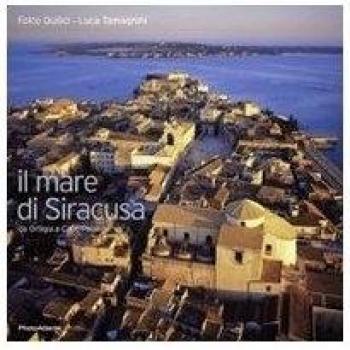 Il mare di Siracusa da Ortigia a Capo Passero. Ediz. italiana e inglese