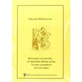 Del teatro a la novela: el ritual del disfraz en la 'novelas ejemplares' de cervantes (Tapa blanda).
