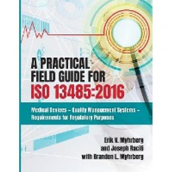 A Practical Field Guide for ISO 13485: 2016: Medical Devices--Quality Management Systems--Requirements for Regulatory Purposes