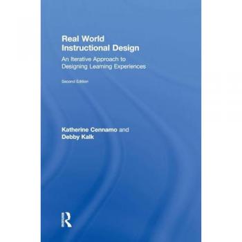 Real World Instructional Design: An Iterative Approach to Designing Learning Experiences