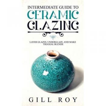 Intermediate Guide to Ceramic Glazing: Layer Glazes, Underglaze, and Make Triaxial Blends