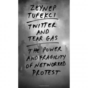 Twitter and Tear Gas: The Power and Fragility of Networked Protest