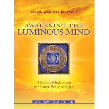 Awakening the Luminous Mind: Tibetan Meditation for Inner Peace and Joy