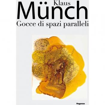 Klaus Münch. Gocce di spazi paralleli. Catalogo della mostra (Milano, 17 febbraio-23 marzo 2016)