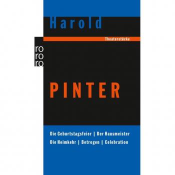 Harold Pinter Die Geburtstagsfeier. Der Hausmeister. Die Heimkehr. Betrogen. Celebration: Theaterstücke