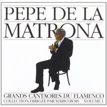 Pepe de la Matrona: Grands Cantaores du Flamenco Vol. 1