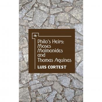 Philo's Heirs: Moses Maimonides and Thomas Aquinas