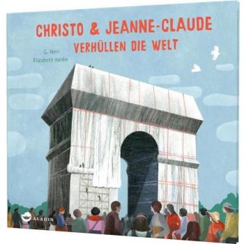 Christo & Jeanne-Claude verhüllen die Welt: Bilderbuch über die spektakuläre Kunst eines außergewöhnlichen Künstlerpaares