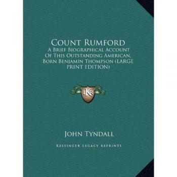 Count Rumford: A Brief Biographical Account Of This Outstanding American, Born Benjamin Thompson