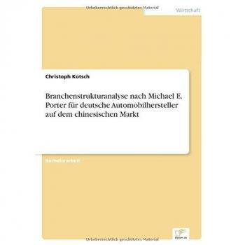Branchenstrukturanalyse nach Michael E. Porter für deutsche Automobilhersteller auf dem chinesischen Markt