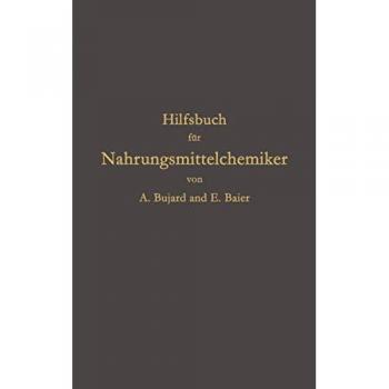 Hilfsbuch für Nahrungsmittelchemiker zum Gebrauch im Laboratorium für die Arbeiten der Nahrungsmittelkontrolle, Gerichtlichen Chemie und Anderen Zweige der Offentlichen Chemie