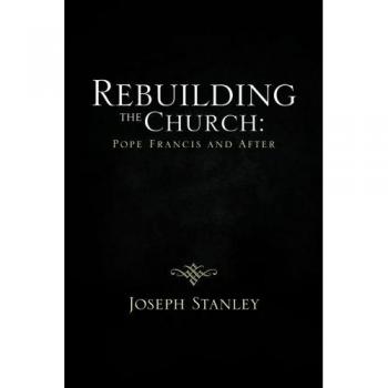 Rebuilding the Church: Pope Francis and After