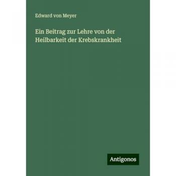 Ein Beitrag zur Lehre von der Heilbarkeit der Krebskrankheit