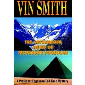 The Outrageous Views of Professor Fogelman: A Professor Fogelman End Time Mystery