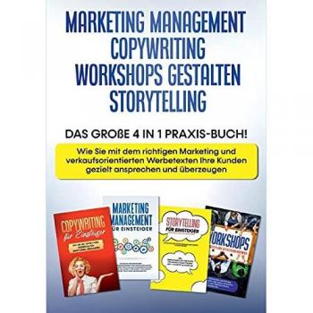 Wahlig, Sebastian: Marketing Management | Copywriting | Workshops gestalten | Storytelling: Das große 4 in 1 Praxis-Buch!