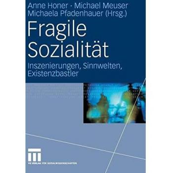 Fragile Sozialität: Inszenierungen, Sinnwelten, Existenzbastler