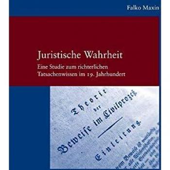 Juristische Wahrheit: Eine Studie zum richterlichen Tatsachenwissen im 19. Jahrhundert
