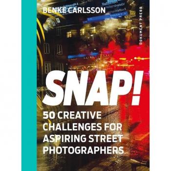 Snap! : 50 Creative Challenges for Aspiring Street Photographers, by Benke Carlsson