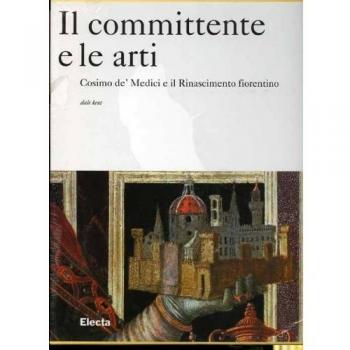 Il committente e le arti. Cosimo de' Medici e il Rinascimento fiorentino