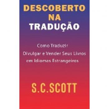 Descoberto Na Tradução: Como Traduzir, Divulgar e Vender Seus Livros em Idiomas Estrangeiros