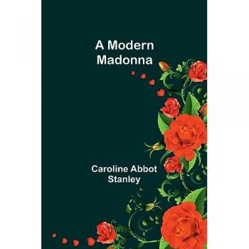 Stanley, Caroline Abbot: A Modern Madonna