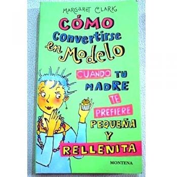 Cómo convertirse en modelo cuando tu madre te prefiere pequeña y rellenita