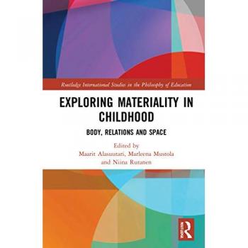 Exploring Materiality in Childhood: Body, Relations and Space (Routledge International Studies in the Philosophy of Education)