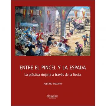 Entre el pincel y la espada: La plástica riojana a través de la fiesta (Tapa blanda).
