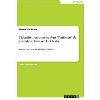 L'identité personnelle dans l¿Africain de Jean-Marie Gustave Le Clézio: À travers les théories d¿Eduard Glissant