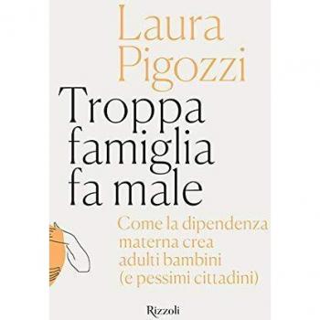 Troppa famiglia fa male. Come la dipendenza materna crea adulti bambini (e pessimi cittadini)