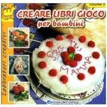 Creare libri gioco per bambini. Vol. 3