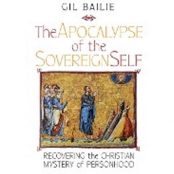 The Apocalypse of the Sovereign Self: Recovering the Christian Mystery of Personhood
