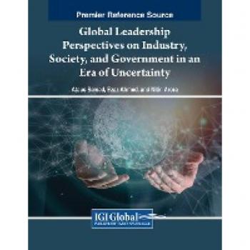 Global Leadership Perspectives on Industry, Society, and Government in an Era of Uncertainty