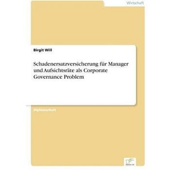 Schadenersatzversicherung f?r Manager und Aufsichtsr?te als Corporate Governance Problem
