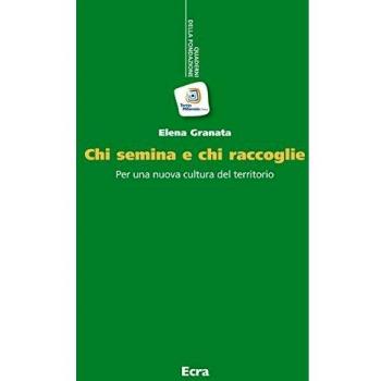 Chi semina e chi raccoglie. Per una nuova cultura del territorio