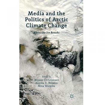 Media and the politics of arctic climate change when the ice breaks
