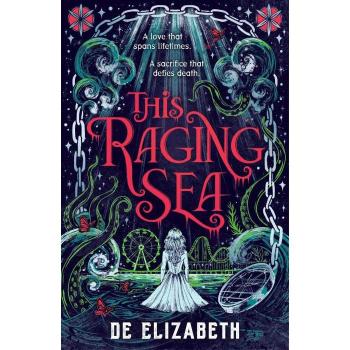 This Raging Sea : A spooky gothic YA romance that transcends time, full of horrifying secrets and generations-old dark mysteries