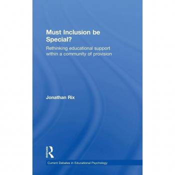 Must Inclusion Be Special?: Rethinking Educational Support Within A Community Of Provision (Current Debates In Educational Psychology) (Hardcover)