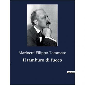 Filippo Tommaso, Marinetti: Il tamburo di fuoco