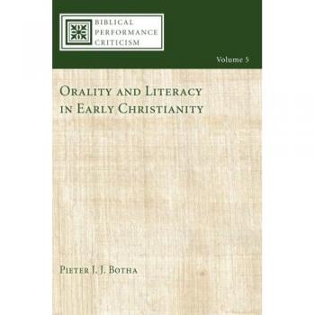 Orality and Literacy in Early Christianity (Biblical Performance Criticism, Band 5)