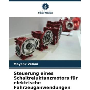 Velani, Mayank: Steuerung eines Schaltreluktanzmotors für elektrische Fahrzeuganwendungen