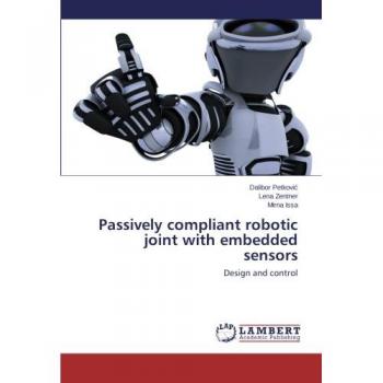 Petkovi¿, Dalibor: Passively compliant robotic joint with embedded sensors