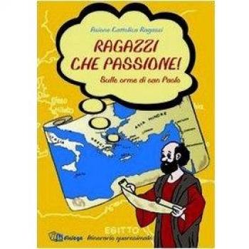 Ragazzi che passione. Sulle orme di san Paolo. Itinerario quaresimale