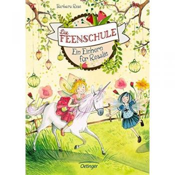Barbara Rose Die Feenschule. Ein Einhorn Für Rosalie: Band 3