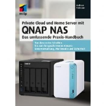 Private Cloud und Home Server mit QNAP NAS: Das umfassende Praxis-Handbuch. Von den ersten Schritten bis zum fortgeschrittenen Einsatz: Datenverwaltung, Multimedia und Sicherheit (mitp Professional)