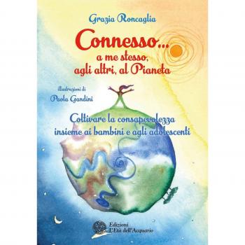 Connesso... a me stesso, agli altri, al pianeta. Coltivare la consapevolezza insieme ai bambini e agli adolescenti